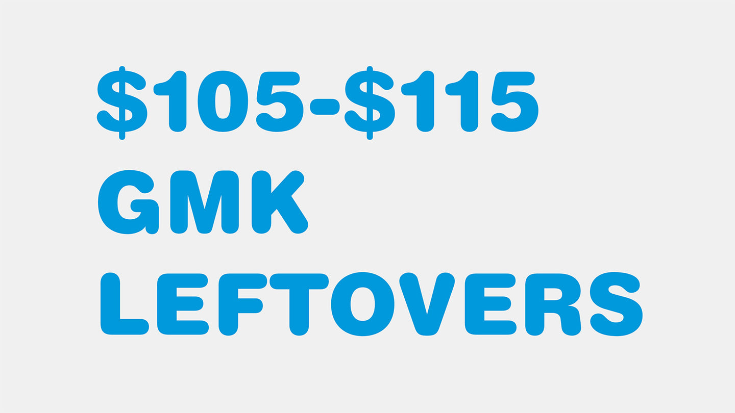 $105-115 GMK Leftovers