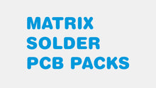 Load image into Gallery viewer, hidden render of the text: Matrix Solder PCB Packs